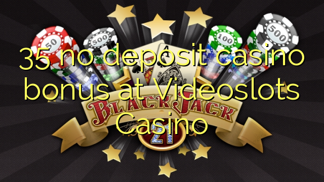 35 no deposit casino bonus at Videoslots Casino