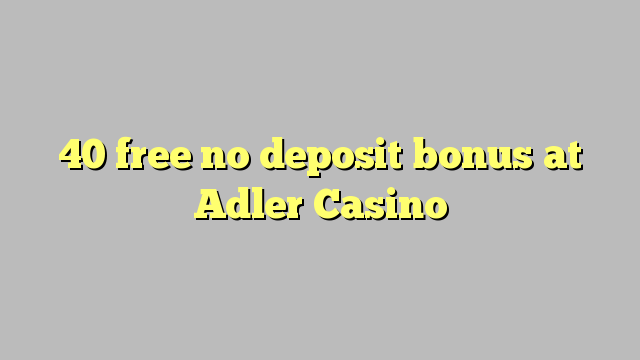 40 besplatno No deposit bonus na Adler Casino