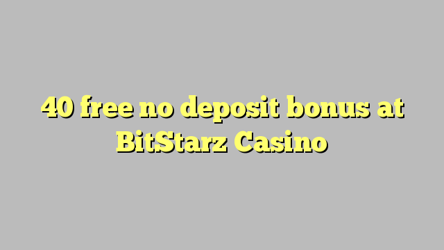 40 free no deposit bonus at BitStarz Casino