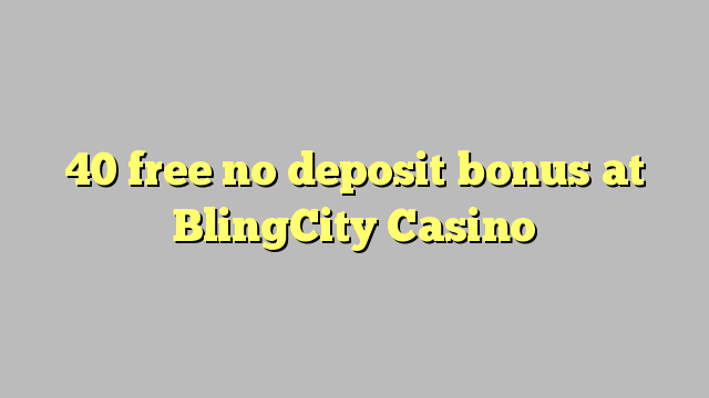 40 free no deposit bonus at BlingCity Casino