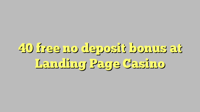 40 atbrīvotu nav depozīta bonusu Landing Page Casino
