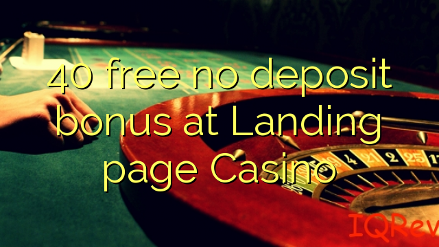 40 gratis ingen innskuddsbonus på destinasjonsside Casino