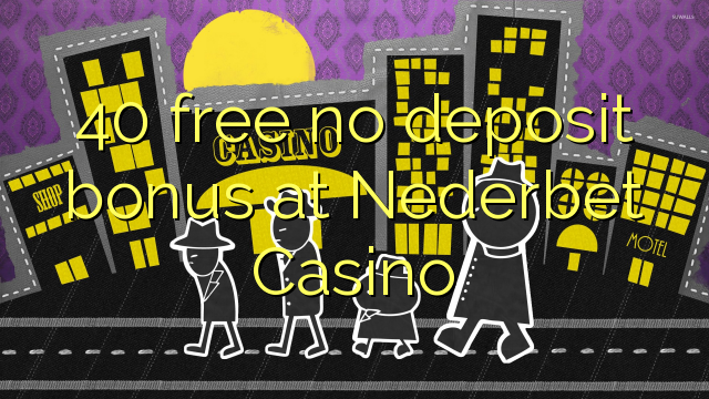 40 free no deposit bonus at Nederbet  Casino