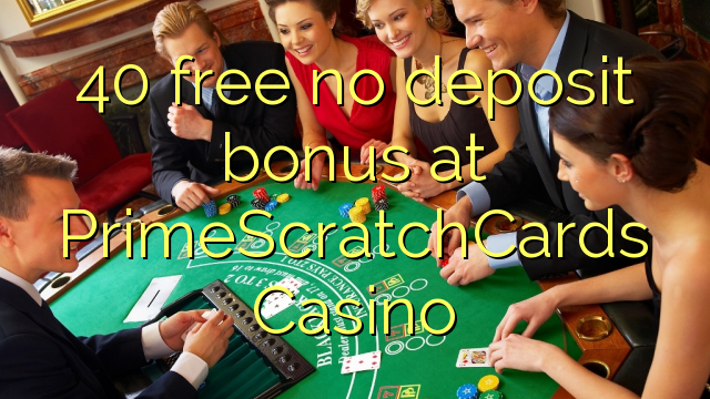 40 gratis no deposit bonus bij PrimeScratchCards Casino
