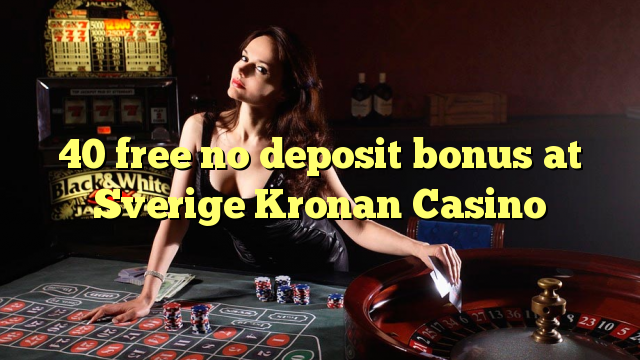 40 gratis no deposit bonus bij Sverige Kronan Casino