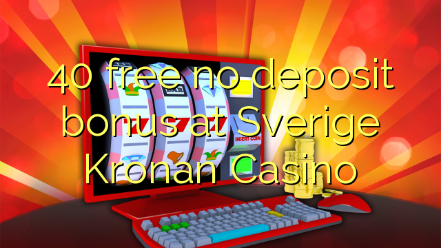 40 free no deposit bonus at Sverige Kronan Casino