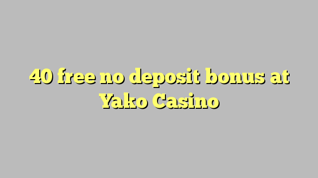 40 free no deposit bonus at Yako  Casino