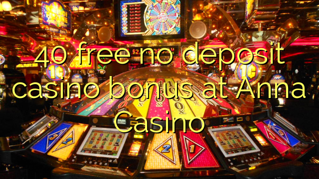 40 უფასო no deposit casino bonus საათზე ანა Casino