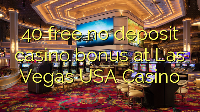 40 free no deposit casino bonus at Las Vegas USA Casino