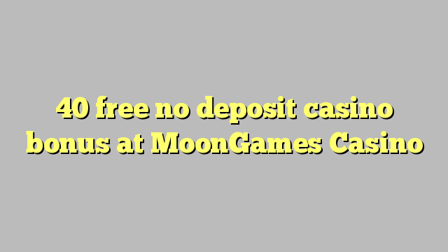 40 free no deposit casino bonus at MoonGames Casino