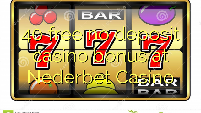 Nederbet казиного No Deposit Casino Bonus бошотуу 40