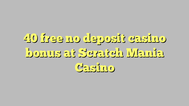 40 free no deposit casino bonus at Scratch Mania Casino