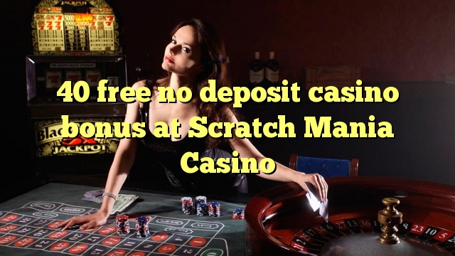 40 free no deposit casino bonus at Scratch Mania Casino