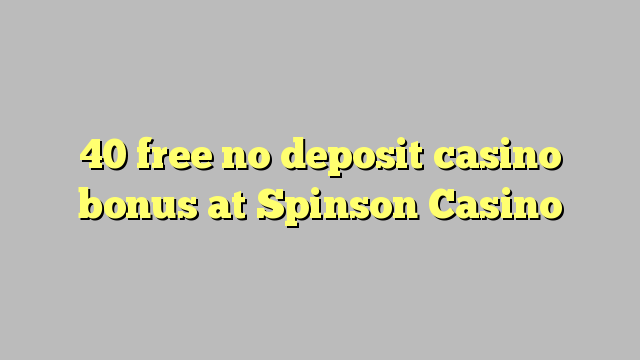 40 free no deposit casino bonus at Spinson Casino