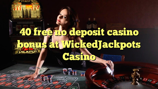 40 free no deposit casino bonus at WickedJackpots Casino