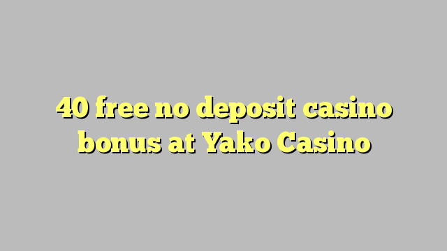 40 free no deposit casino bonus at Yako  Casino