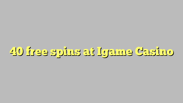 40 free spins at Igame Casino