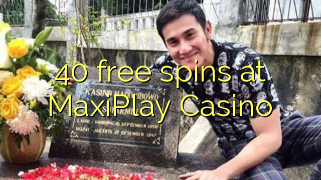 40 spins bébas dina MaxiPlay Kasino