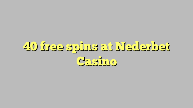 40 free spins at Nederbet  Casino