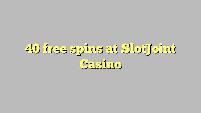 40 free spins at SlotJoint Casino