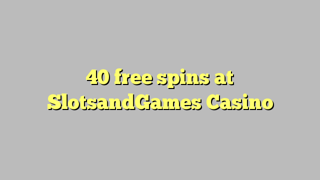 40 free spins at SlotsandGames Casino