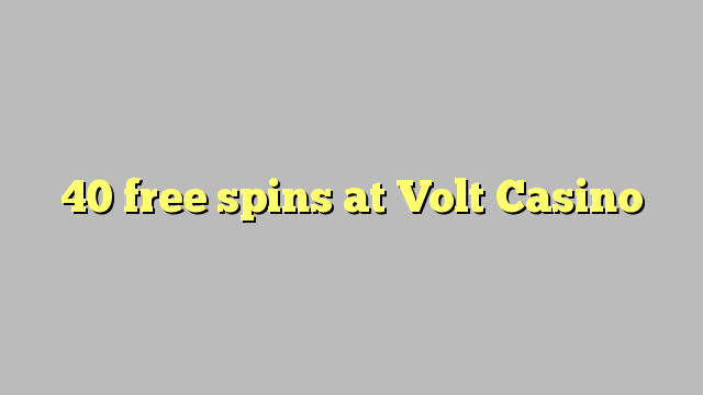 40 free spins at Volt  Casino