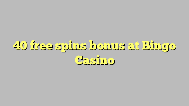 40 free spins bonus at Bingo Casino