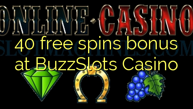 40 free spins bonus at BuzzSlots Casino