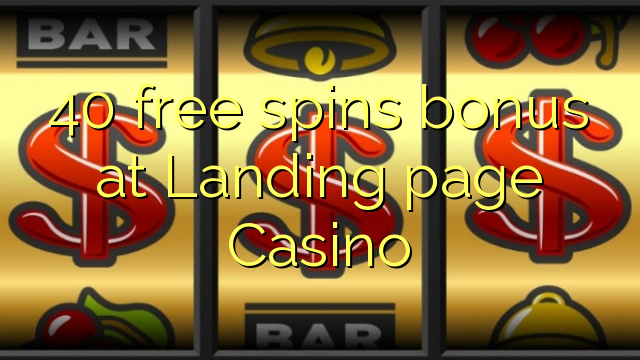 40 free spins bonus at Landing page Casino