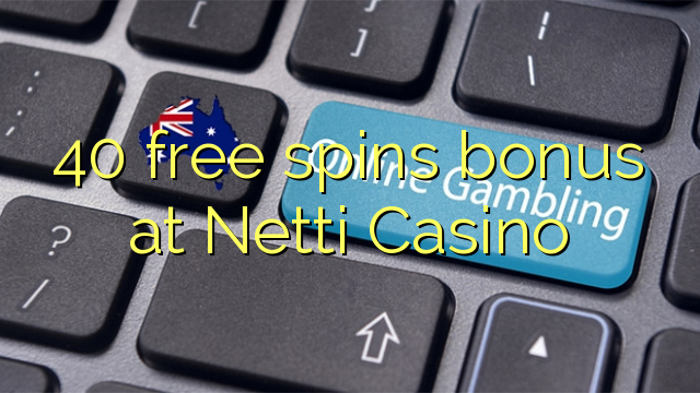 40 free spins bonus at Netti  Casino