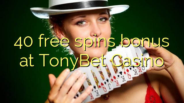 40 free spins bonus at TonyBet Casino