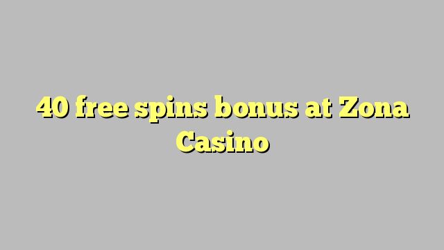 40 free spins bonus at Zona  Casino