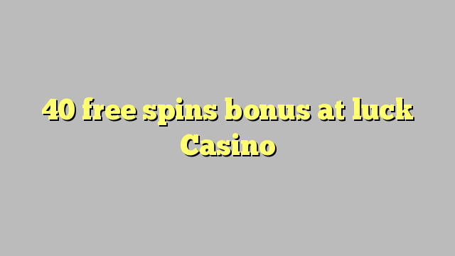 40 free spins bonus sa luck Casino