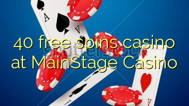 40 ilmaiskierrosta kasinon MainStage Casino