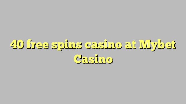 40 free giliran casino ing Mybet Casino