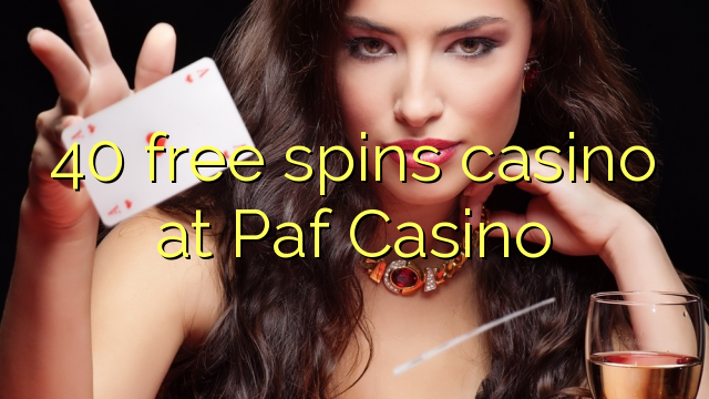 40 bebas berputar kasino di Paf Casino