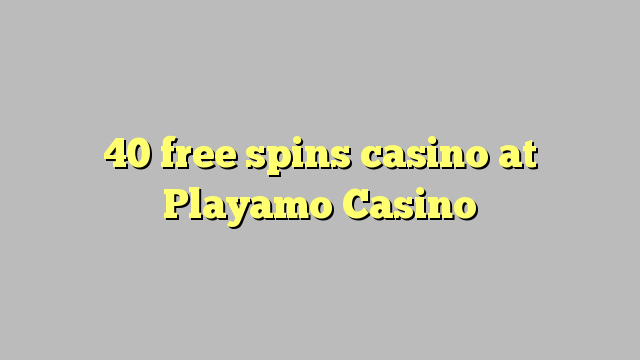 40 free spins casino at Playamo Casino