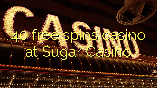 40 libera turnadas kazino ĉe Sugar Kazino