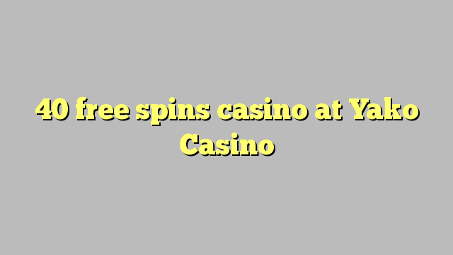 40 free spins casino at Yako  Casino