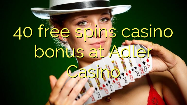 40 free spins casino bonus at Adler Casino