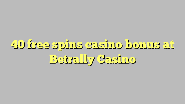 40 free spins casino bonus at Betrally Casino