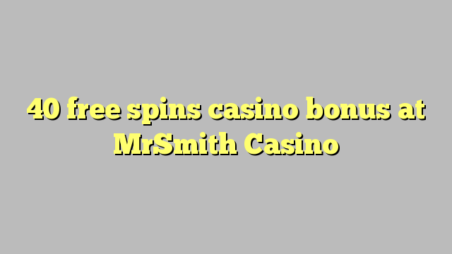 40 gratuit rotiri casino bonus la MrSmith Casino