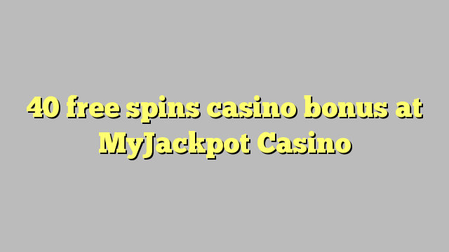 40 free spins casino bonus at MyJackpot Casino