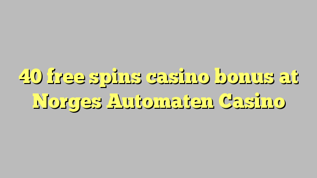 40 bebas berputar bonus kasino di Norges Automaten Casino