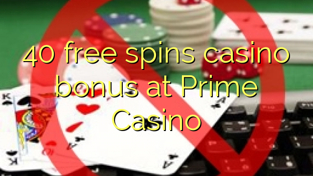 40 free spins casino bonus at Prime  Casino