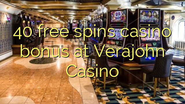 40 free spins casino bonus at Verajohn Casino