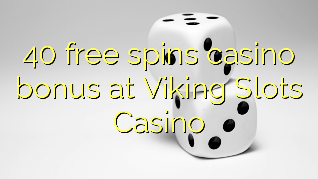 40 free spins casino bonus at Viking Slots Casino