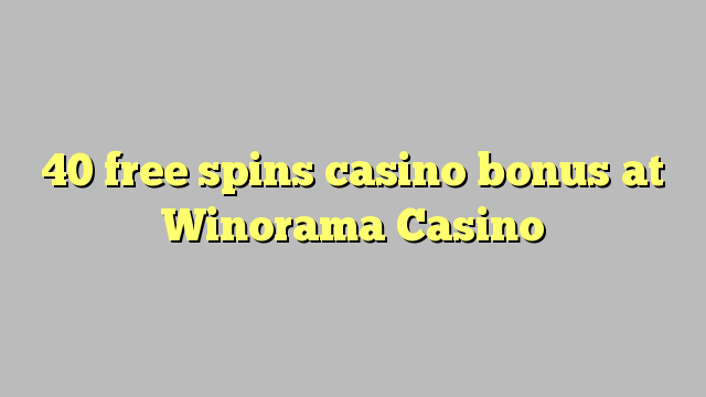 40 free spins casino bonus at Winorama Casino