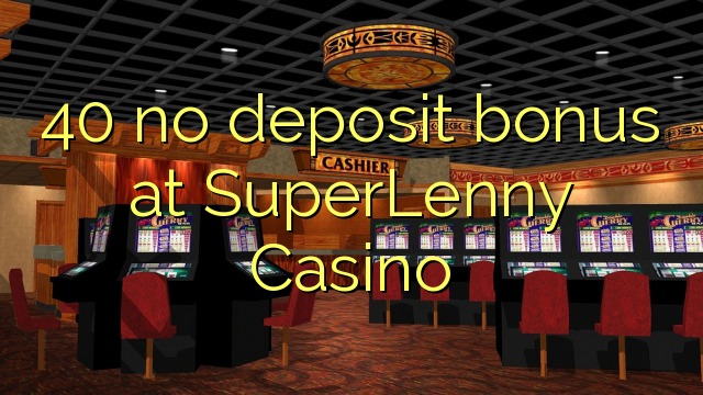 40 no deposit bonus at SuperLenny Casino