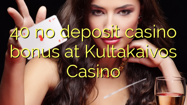 40 no deposit casino bonus at Kultakaivos Casino